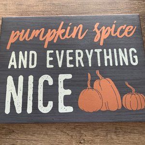 Pumpkin and Spice and everything nice Sign